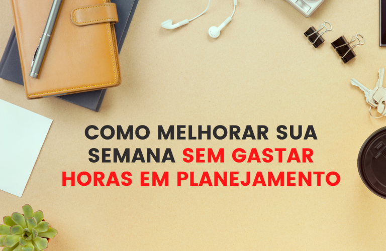 Banner para blog - Como melhorar sua semana sem gastar horas em planejamento (2)